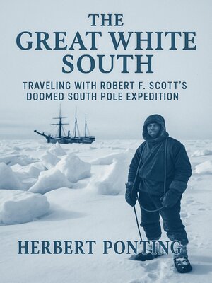 cover image of The Great White South Traveling with Robert F. Scott's Doomed South Pole Expedition